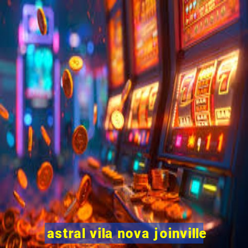 astral vila nova joinville